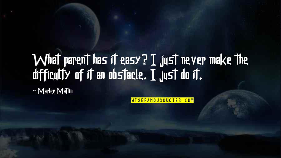 Avatar Iconic Quotes By Marlee Matlin: What parent has it easy? I just never Avatar Iconic Quotes By Marlee Matlin: What parent has it easy? I just never