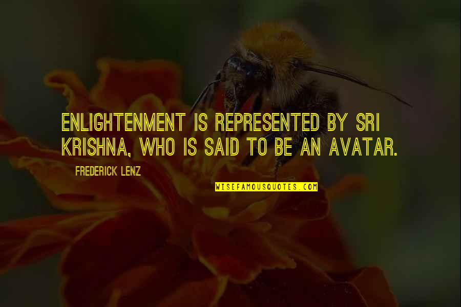 Avatar Quotes By Frederick Lenz: Enlightenment is represented by Sri Krishna, who is