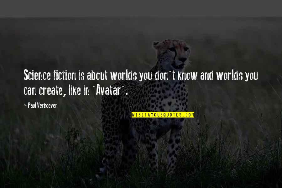 Avatar Quotes By Paul Verhoeven: Science fiction is about worlds you don't know Avatar Quotes By Paul Verhoeven: Science fiction is about worlds you don't know