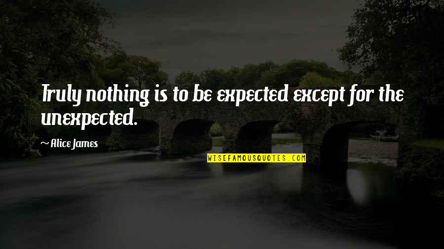 Avatar Revenge Quote Quotes By Alice James: Truly nothing is to be expected except for