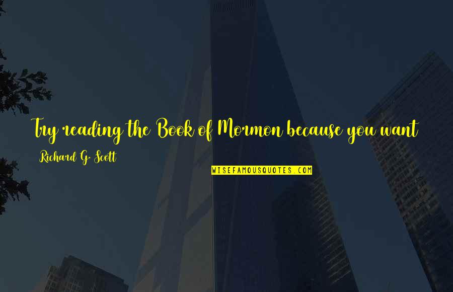 Avatar Sad Quotes By Richard G. Scott: Try reading the Book of Mormon because you Avatar Sad Quotes By Richard G. Scott: Try reading the Book of Mormon because you