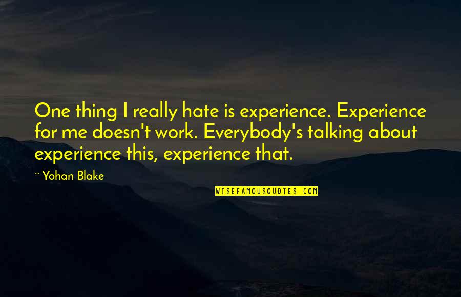 Avatar Secret Tunnel Quotes By Yohan Blake: One thing I really hate is experience. Experience