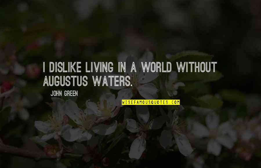 Avatar Southern Raiders Quotes By John Green: I dislike living in a world without Augustus