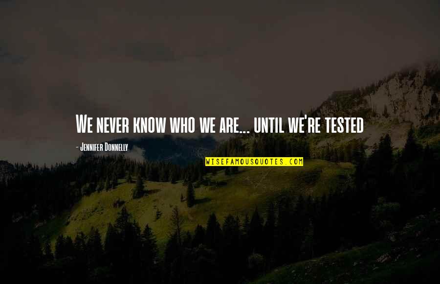 Avatar The Legend Of Korra Quotes By Jennifer Donnelly: We never know who we are... until we're Avatar The Legend Of Korra Quotes By Jennifer Donnelly: We never know who we are... until we're