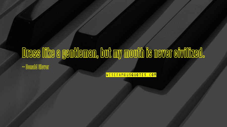 Avatarai Quotes By Donald Glover: Dress like a gentleman, but my mouth is Avatarai Quotes By Donald Glover: Dress like a gentleman, but my mouth is