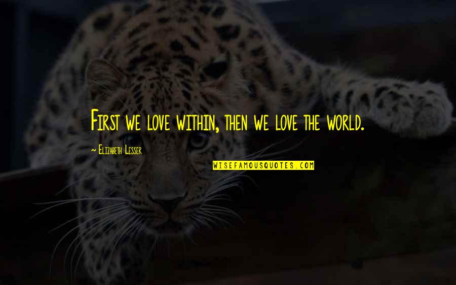 Avatarico Quotes By Elizabeth Lesser: First we love within, then we love the Avatarico Quotes By Elizabeth Lesser: First we love within, then we love the