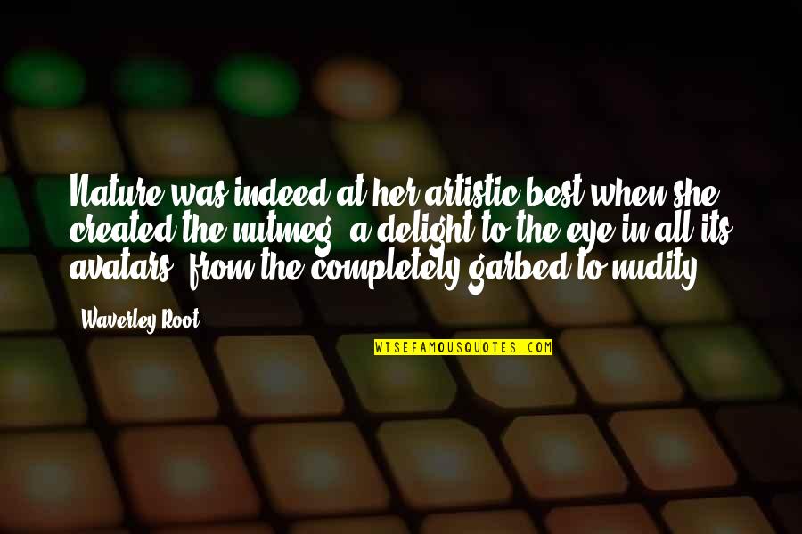 Avatars And Quotes By Waverley Root: Nature was indeed at her artistic best when Avatars And Quotes By Waverley Root: Nature was indeed at her artistic best when