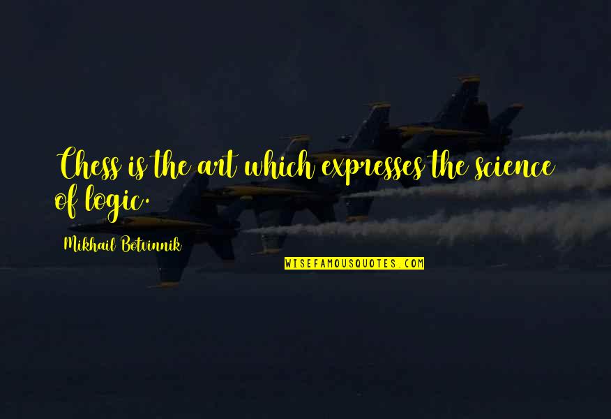 Avaunt 150 Quotes By Mikhail Botvinnik: Chess is the art which expresses the science Avaunt 150 Quotes By Mikhail Botvinnik: Chess is the art which expresses the science
