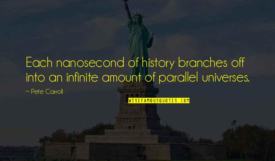 Avaunt Quotes By Pete Carroll: Each nanosecond of history branches off into an