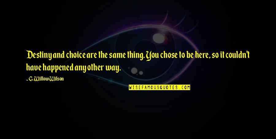 Avaz Bosanske Quotes By G. Willow Wilson: Destiny and choice are the same thing. You Avaz Bosanske Quotes By G. Willow Wilson: Destiny and choice are the same thing. You