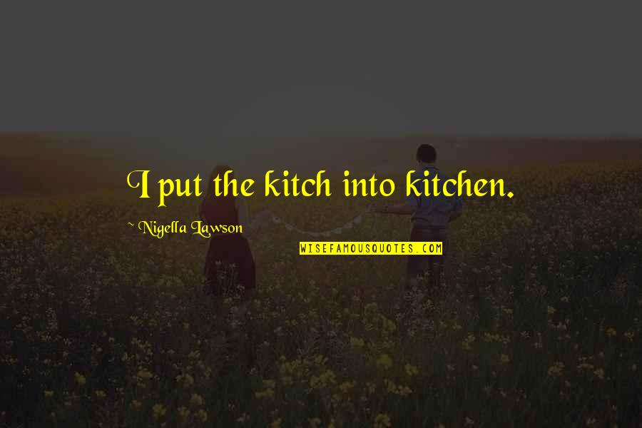 Avb Funny Quotes By Nigella Lawson: I put the kitch into kitchen.