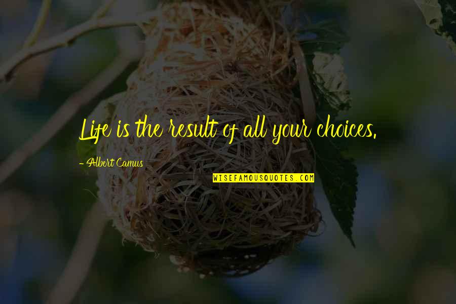 Avcs H S Quotes By Albert Camus: Life is the result of all your choices. Avcs H S Quotes By Albert Camus: Life is the result of all your choices.