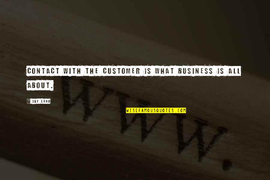 Avcs San Jose Quotes By Jay Leno: Contact with the customer is what business is