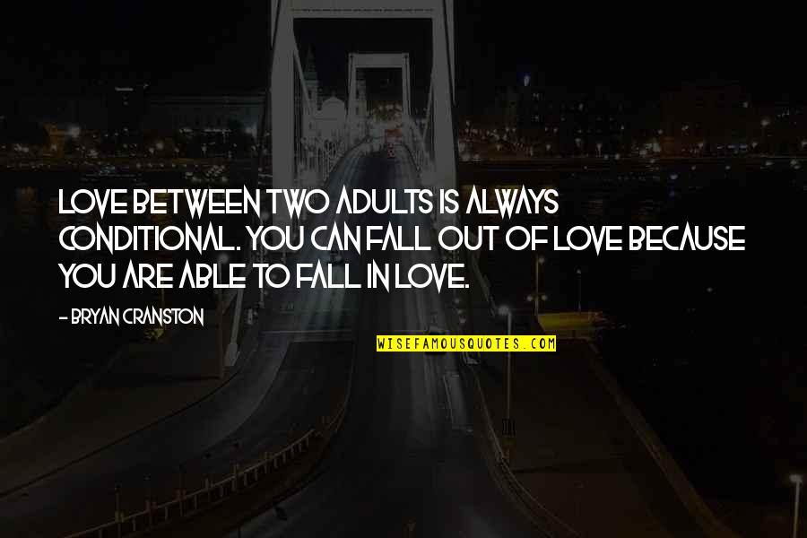 Avdeeva Quotes By Bryan Cranston: Love between two adults is always conditional. You