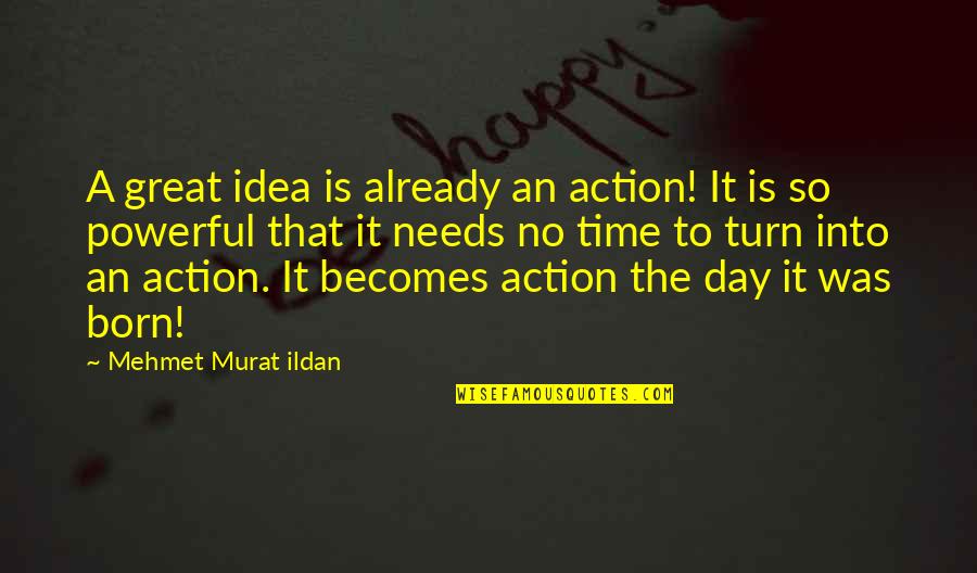 Avdeeva Quotes By Mehmet Murat Ildan: A great idea is already an action! It