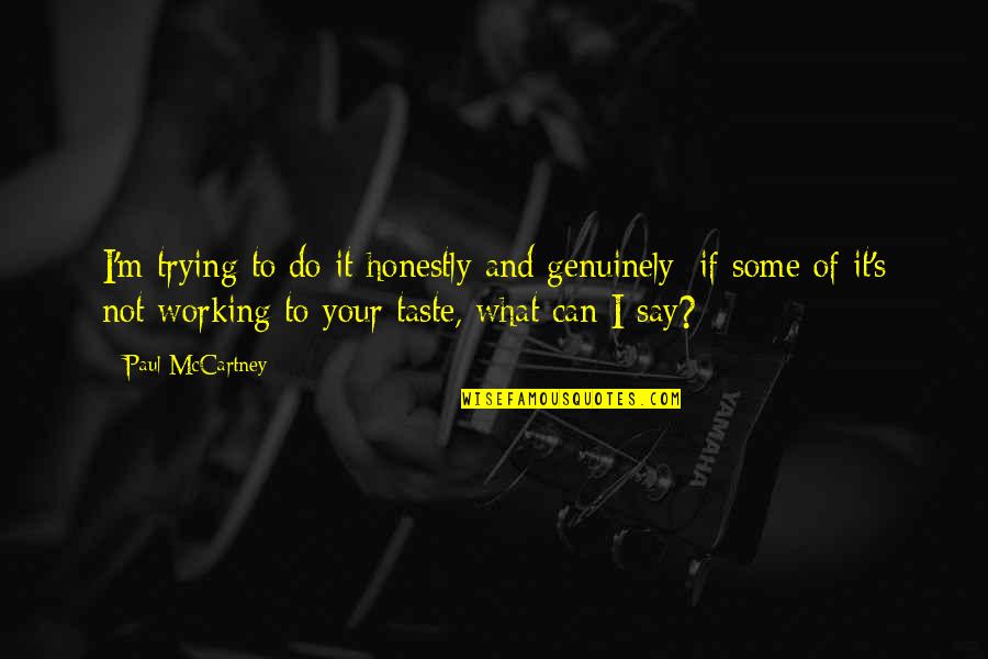 Ave Perez Jacob Quotes By Paul McCartney: I'm trying to do it honestly and genuinely; Ave Perez Jacob Quotes By Paul McCartney: I'm trying to do it honestly and genuinely;