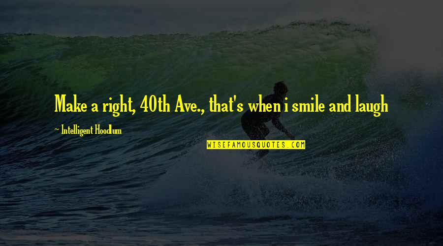 Ave Quotes By Intelligent Hoodlum: Make a right, 40th Ave., that's when i