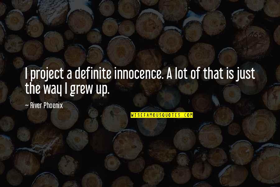 Ave Quotes By River Phoenix: I project a definite innocence. A lot of