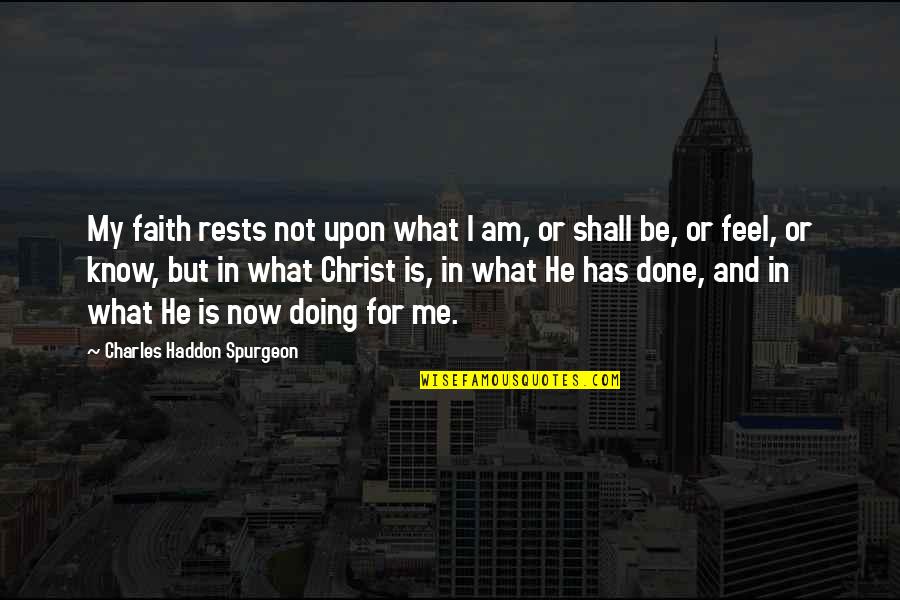 Avec Chicago Quotes By Charles Haddon Spurgeon: My faith rests not upon what I am,