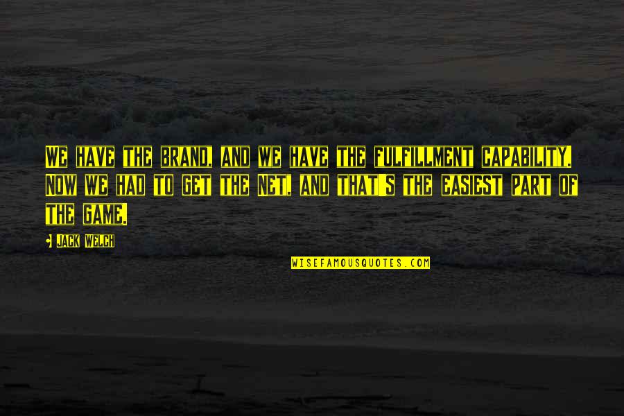 Aveces Quiero Quotes By Jack Welch: We have the brand, and we have the Aveces Quiero Quotes By Jack Welch: We have the brand, and we have the