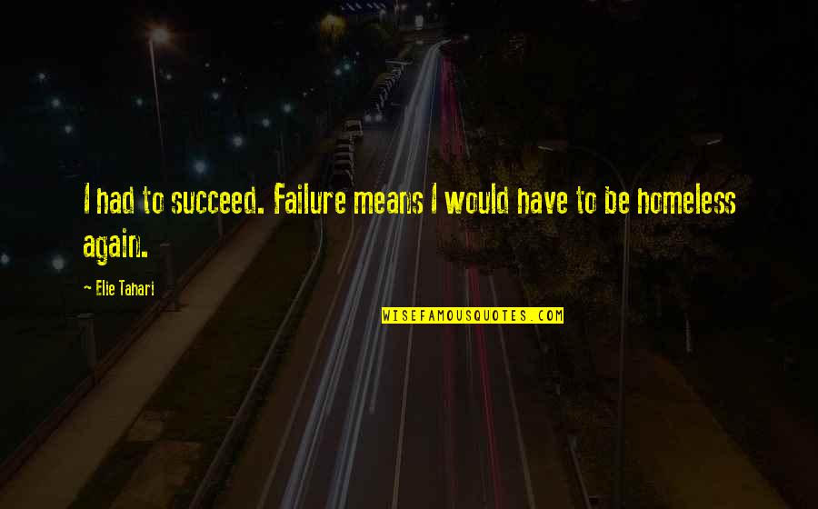 Avecilla Family Quotes By Elie Tahari: I had to succeed. Failure means I would