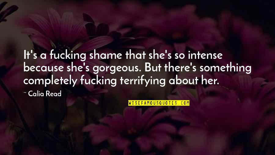 Aveda Quote Quotes By Calia Read: It's a fucking shame that she's so intense Aveda Quote Quotes By Calia Read: It's a fucking shame that she's so intense