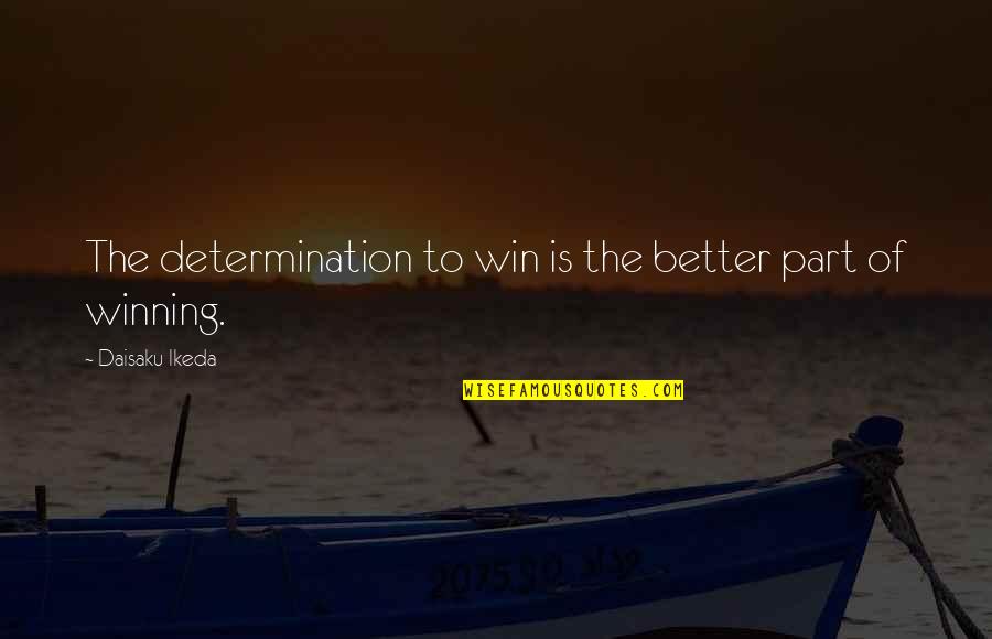 Aveda Quote Quotes By Daisaku Ikeda: The determination to win is the better part Aveda Quote Quotes By Daisaku Ikeda: The determination to win is the better part