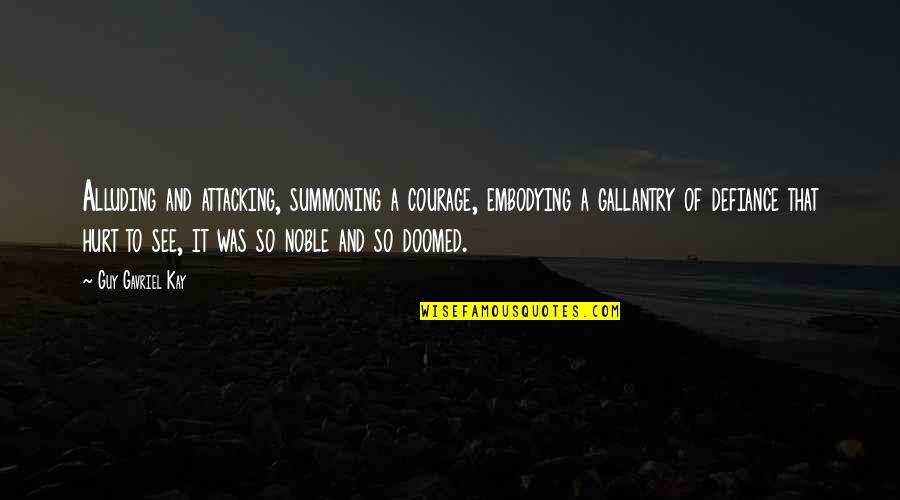 Avedesktopsites Quotes By Guy Gavriel Kay: Alluding and attacking, summoning a courage, embodying a Avedesktopsites Quotes By Guy Gavriel Kay: Alluding and attacking, summoning a courage, embodying a