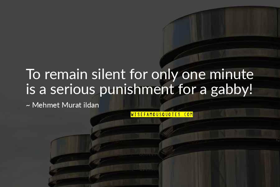 Avedis Donabedian Quotes By Mehmet Murat Ildan: To remain silent for only one minute is