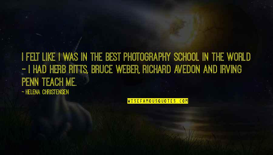 Avedon Photography Quotes By Helena Christensen: I felt like I was in the best Avedon Photography Quotes By Helena Christensen: I felt like I was in the best