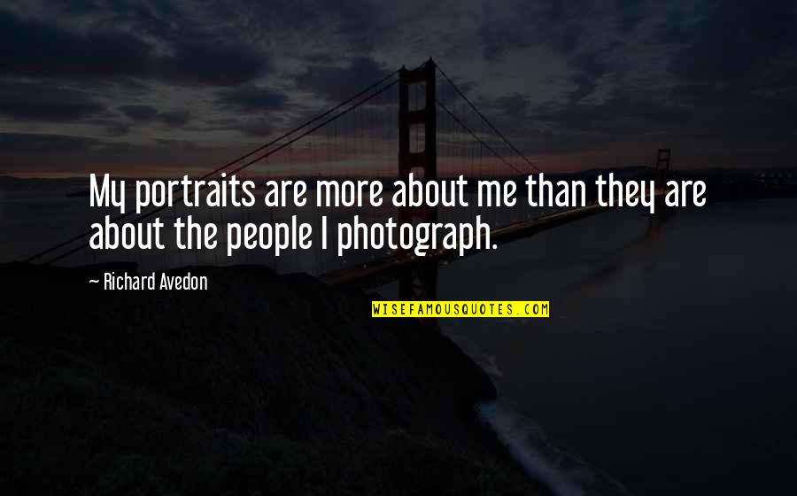 Avedon Richard Quotes By Richard Avedon: My portraits are more about me than they
