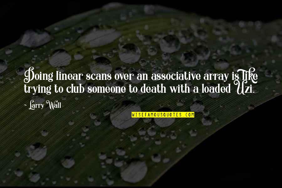 Aveek Sen Quotes By Larry Wall: Doing linear scans over an associative array is