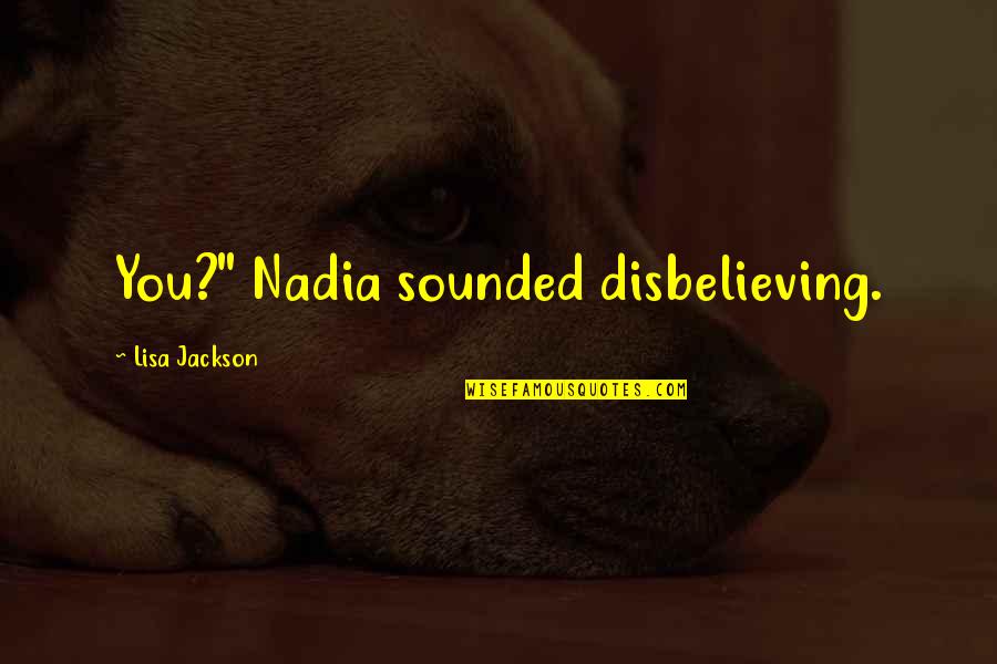 Avehicle Quotes By Lisa Jackson: You?" Nadia sounded disbelieving. Avehicle Quotes By Lisa Jackson: You?" Nadia sounded disbelieving.