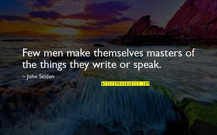 Avela Kjar Quotes By John Selden: Few men make themselves masters of the things