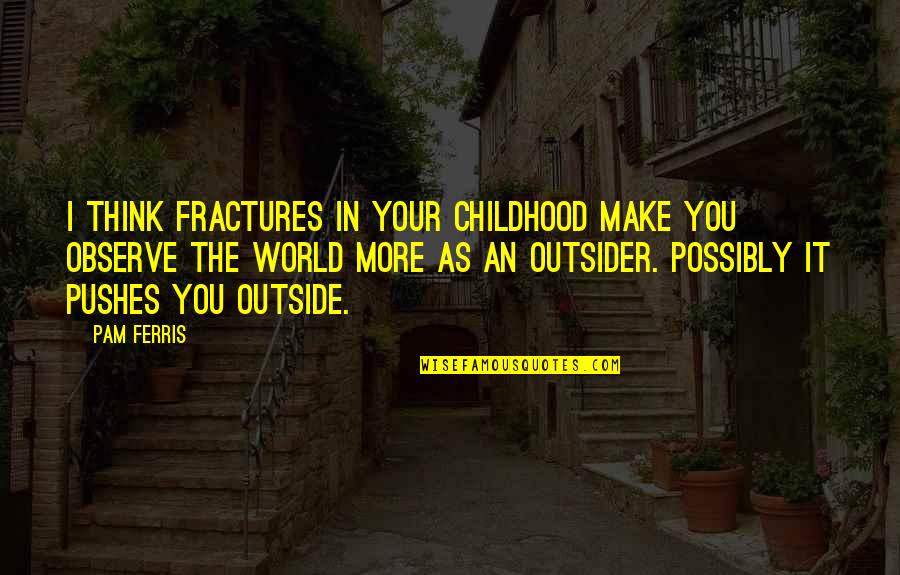 Avelabs Quotes By Pam Ferris: I think fractures in your childhood make you