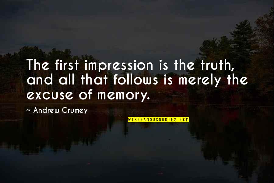 Avelar Creek Quotes By Andrew Crumey: The first impression is the truth, and all Avelar Creek Quotes By Andrew Crumey: The first impression is the truth, and all