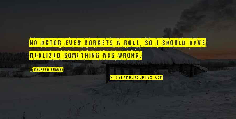 Avelar Painting Quotes By Maureen Reagan: No actor ever forgets a role, so I