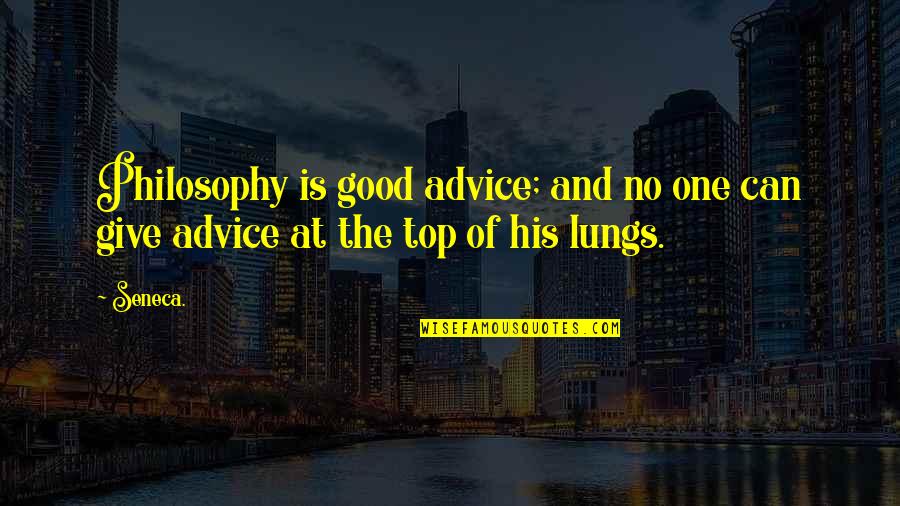 Aveleda Winery Quotes By Seneca.: Philosophy is good advice; and no one can