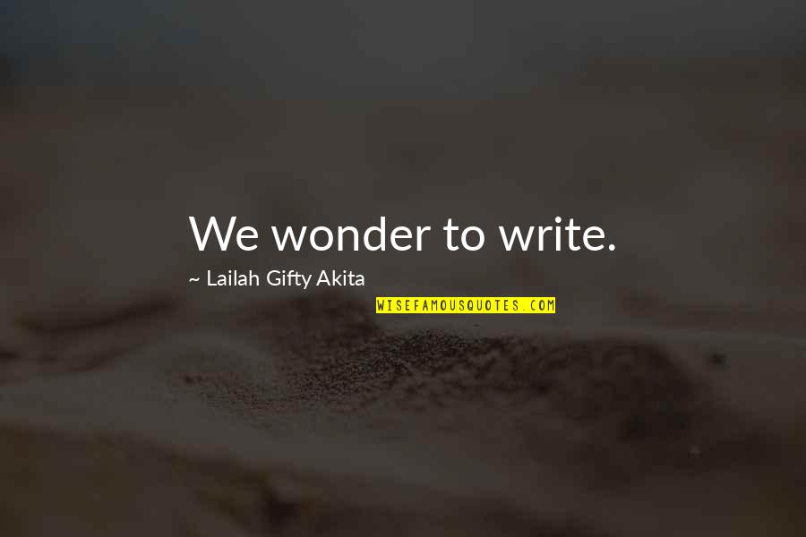 Avelex Quotes By Lailah Gifty Akita: We wonder to write.