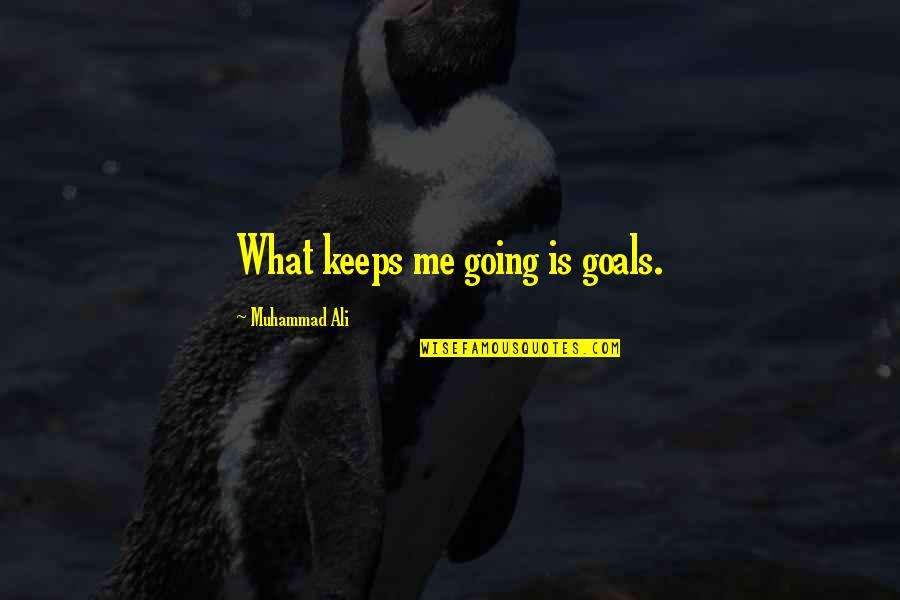 Avelex Quotes By Muhammad Ali: What keeps me going is goals.