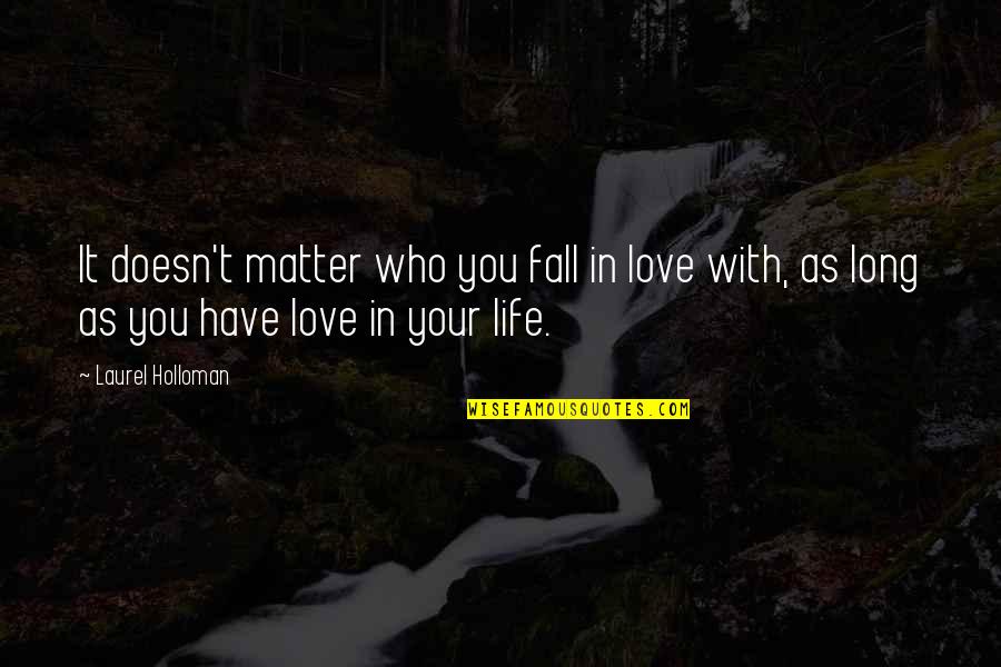 Aveline De Grandpr Quotes By Laurel Holloman: It doesn't matter who you fall in love