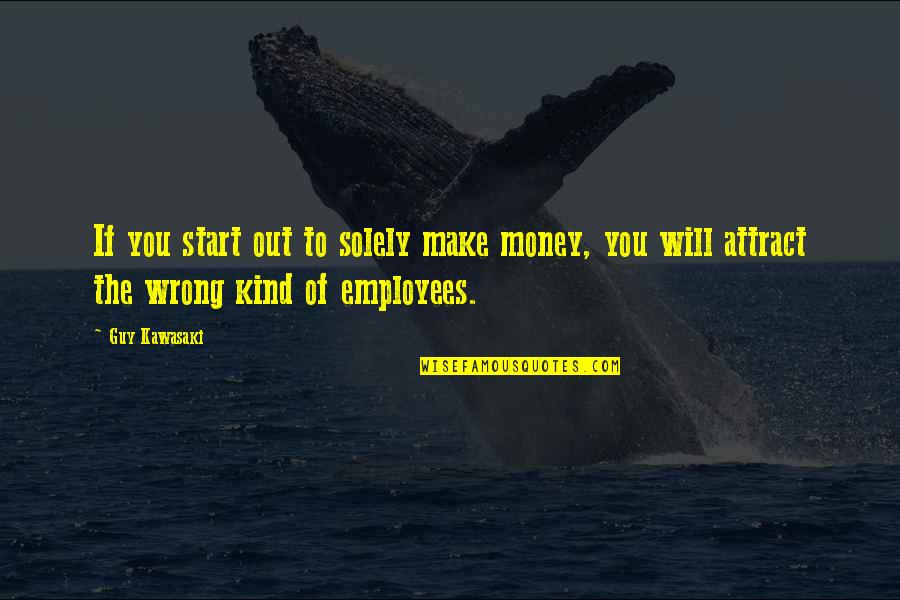 Aveling Barford Quotes By Guy Kawasaki: If you start out to solely make money,