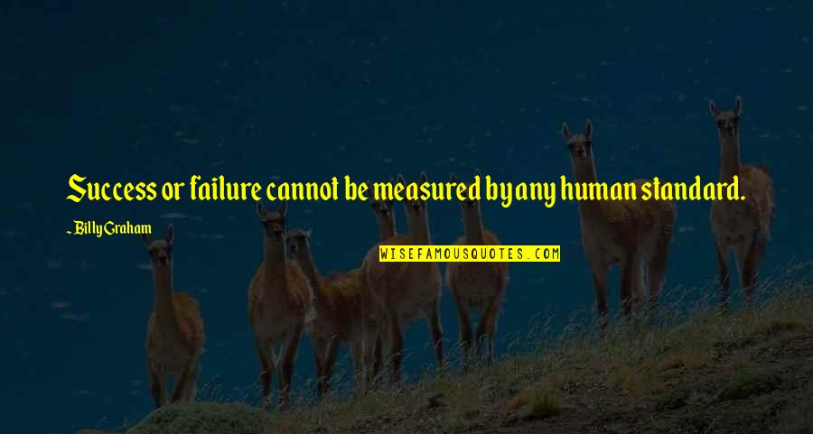 Avelino Munoz Quotes By Billy Graham: Success or failure cannot be measured by any