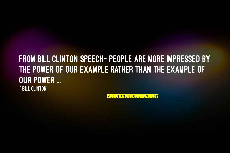 Avelino Quotes By Bill Clinton: From Bill Clinton speech- People are more impressed