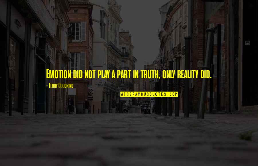Avellana En Quotes By Terry Goodkind: Emotion did not play a part in truth,