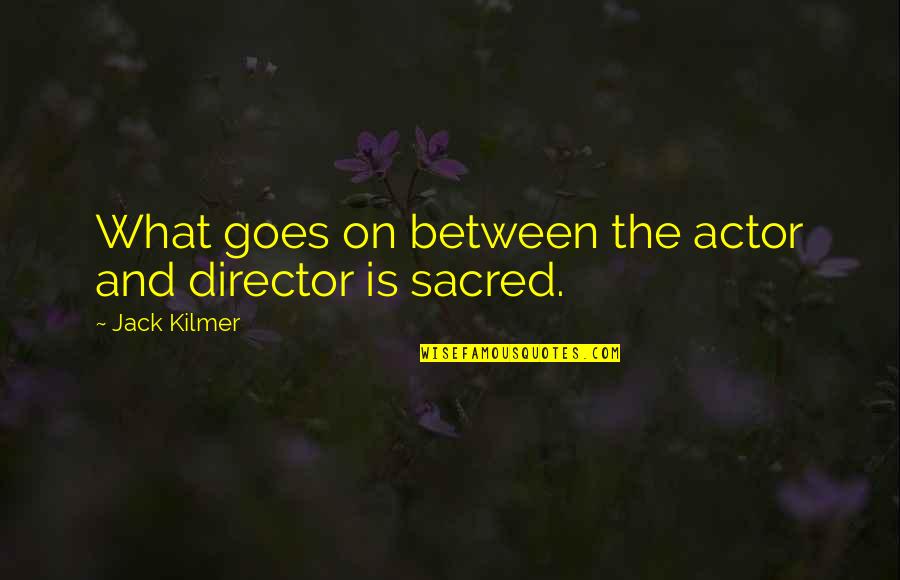 Avellaneda Presidente Quotes By Jack Kilmer: What goes on between the actor and director Avellaneda Presidente Quotes By Jack Kilmer: What goes on between the actor and director