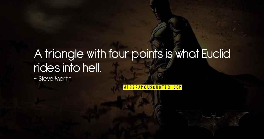 Avendano Cardiologist Quotes By Steve Martin: A triangle with four points is what Euclid Avendano Cardiologist Quotes By Steve Martin: A triangle with four points is what Euclid