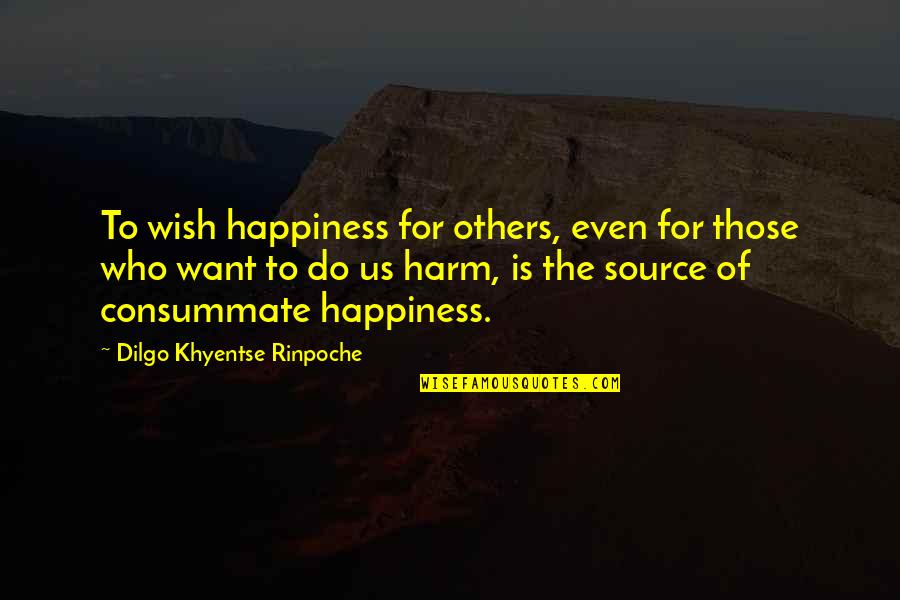 Avendano Gary Quotes By Dilgo Khyentse Rinpoche: To wish happiness for others, even for those