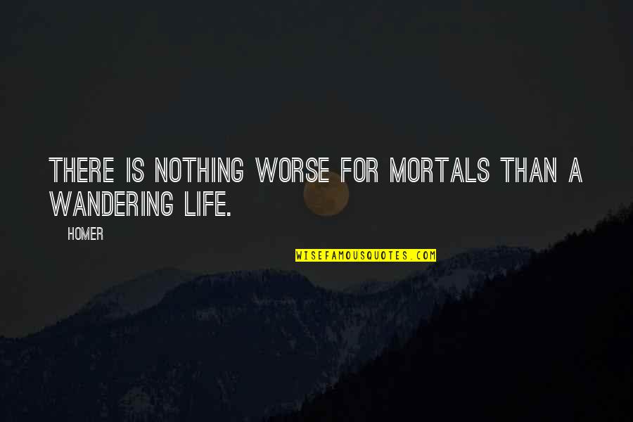 Avendano Pedro Quotes By Homer: There is nothing worse for mortals than a