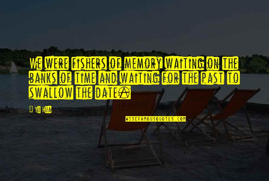 Avendola Quotes By Yu Hua: We were fishers of memory waiting on the Avendola Quotes By Yu Hua: We were fishers of memory waiting on the